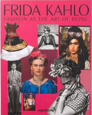 FRIDA KAHLO: FASHION AS THE ART OF BEING